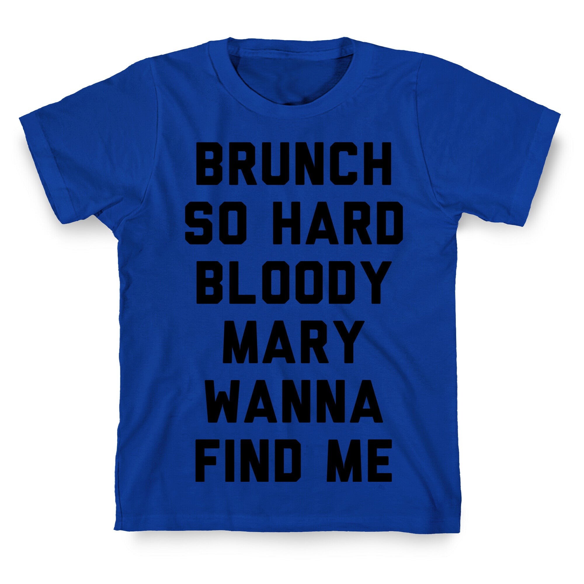 Brunch So Hard Bloody Mary Wanna Find Me T-Shirt